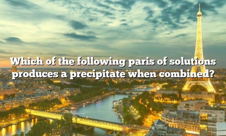 Which of the following paris of solutions produces a precipitate when combined?