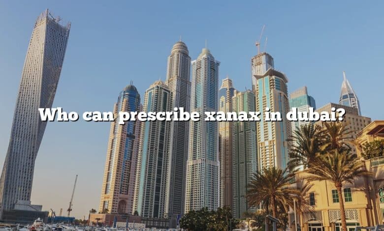 Who can prescribe xanax in dubai?