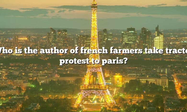 Who is the author of french farmers take tractor protest to paris?