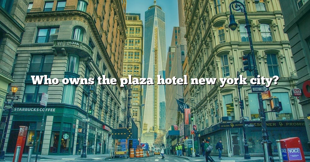 who owns new york city plaza hotel