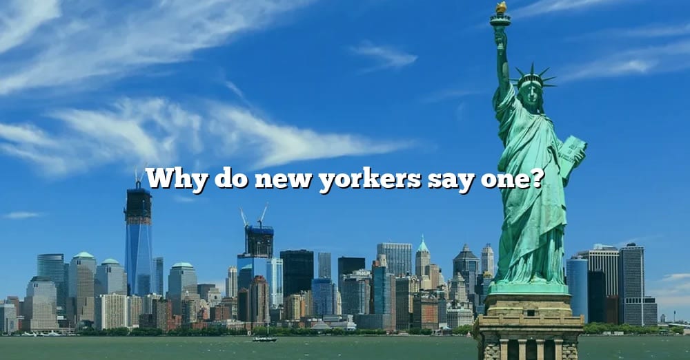 why-do-new-yorkers-say-one-the-right-answer-2022-travelizta