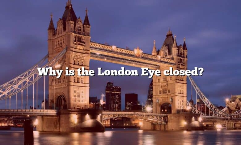 Why is the London Eye closed?