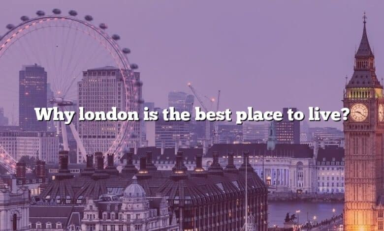 Why london is the best place to live?