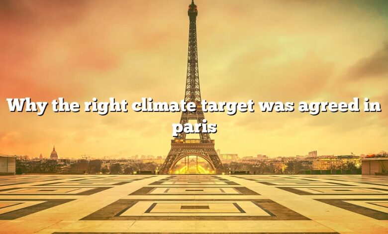 Why the right climate target was agreed in paris