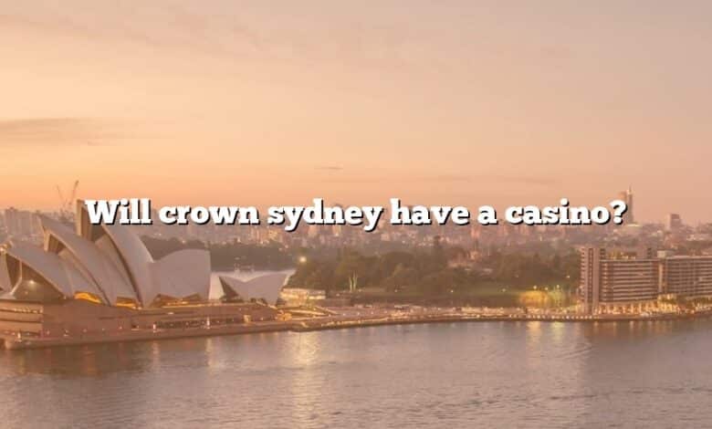 Will crown sydney have a casino?