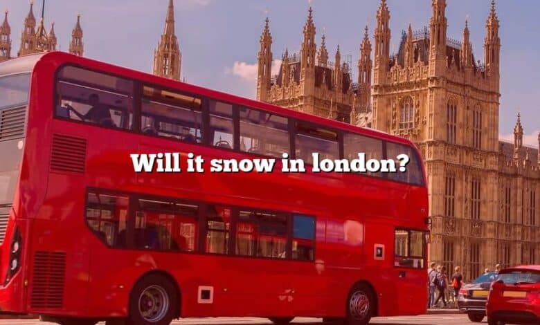 Will it snow in london?