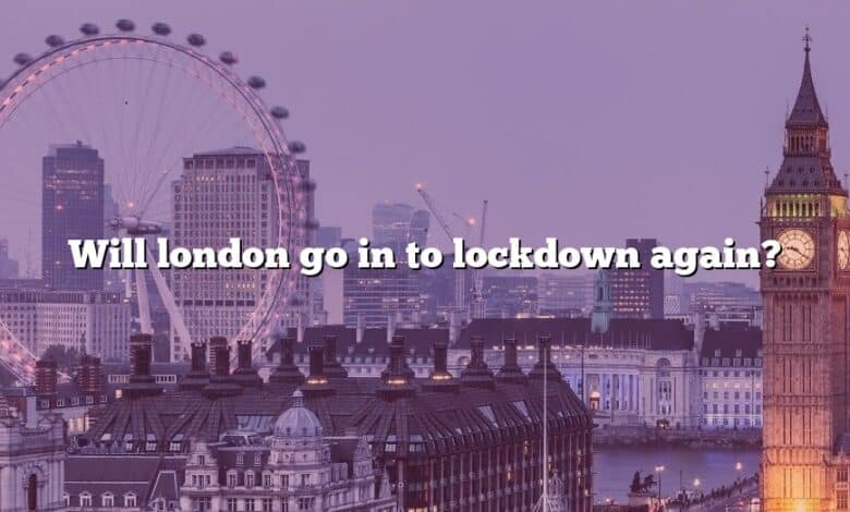 Will london go in to lockdown again?