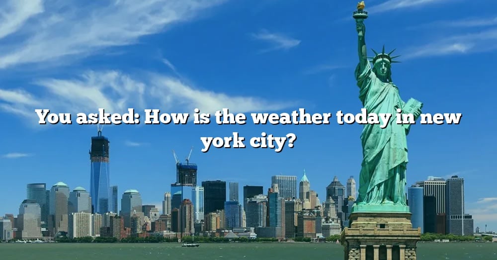 you-asked-how-is-the-weather-today-in-new-york-city-the-right-answer