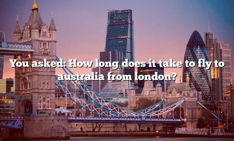 You asked: How long does it take to fly to australia from london?