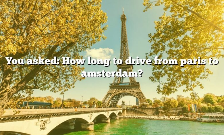 You asked: How long to drive from paris to amsterdam?