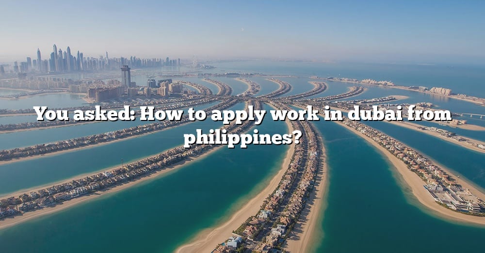 you-asked-how-to-apply-work-in-dubai-from-philippines-the-right