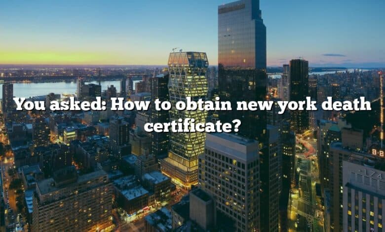 You asked: How to obtain new york death certificate?