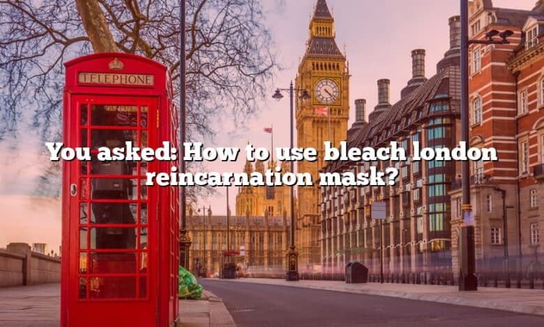 You asked: How to use bleach london reincarnation mask?