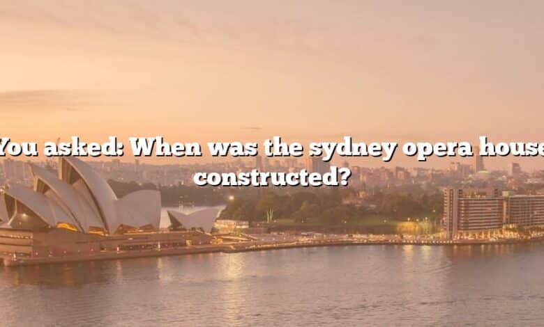 You asked: When was the sydney opera house constructed?