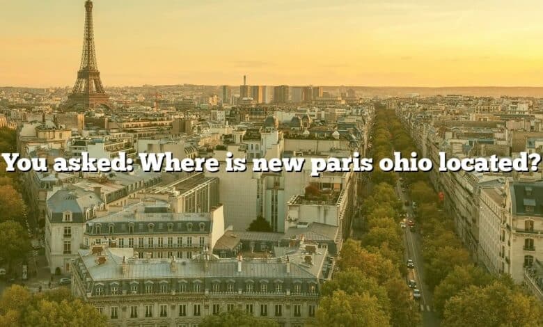 You asked: Where is new paris ohio located?