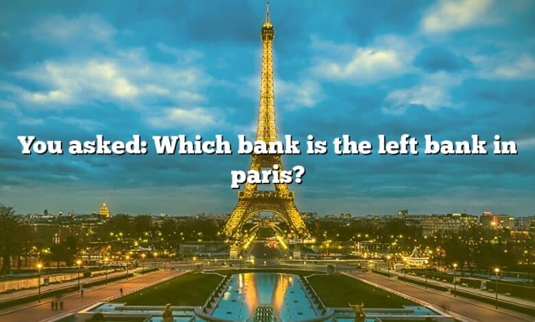 You asked: Which bank is the left bank in paris?