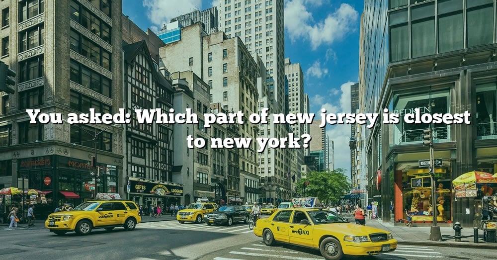 you-asked-which-part-of-new-jersey-is-closest-to-new-york-the-right