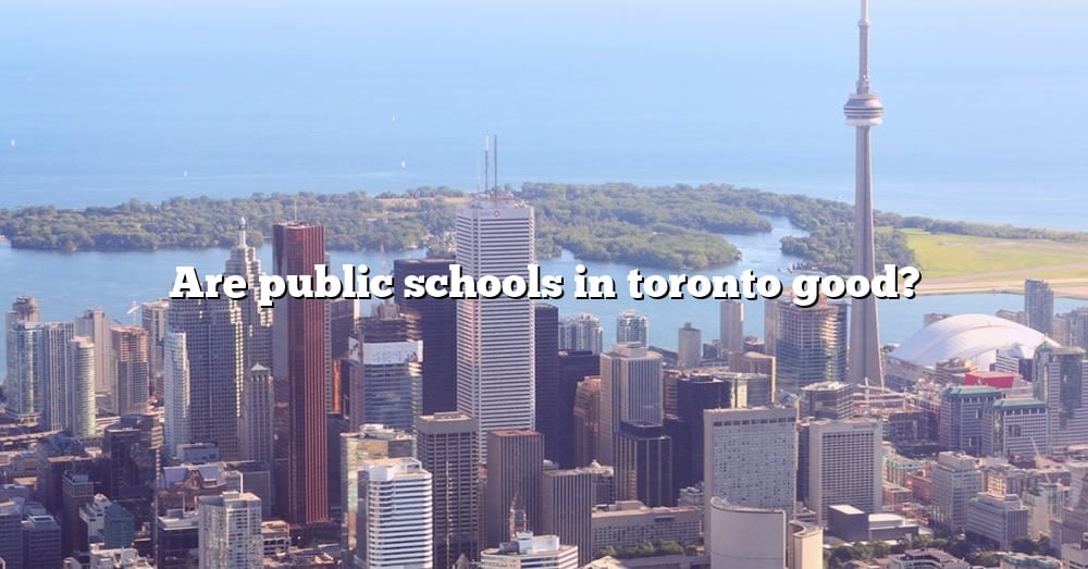 are-public-schools-in-toronto-good-the-right-answer-2022-travelizta