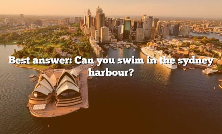 Best answer: Can you swim in the sydney harbour?