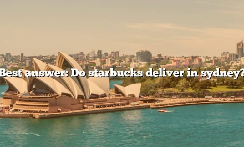 Best answer: Do starbucks deliver in sydney?