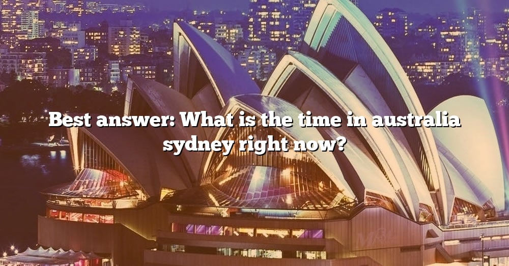 what-is-the-time-in-sydney-australia-now-the-right-answer-2022