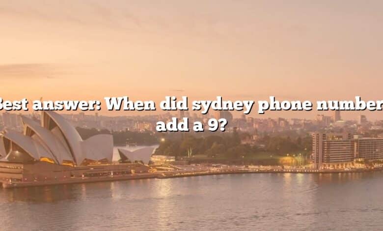 Best answer: When did sydney phone numbers add a 9?