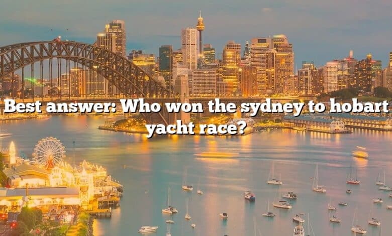 Best answer: Who won the sydney to hobart yacht race?