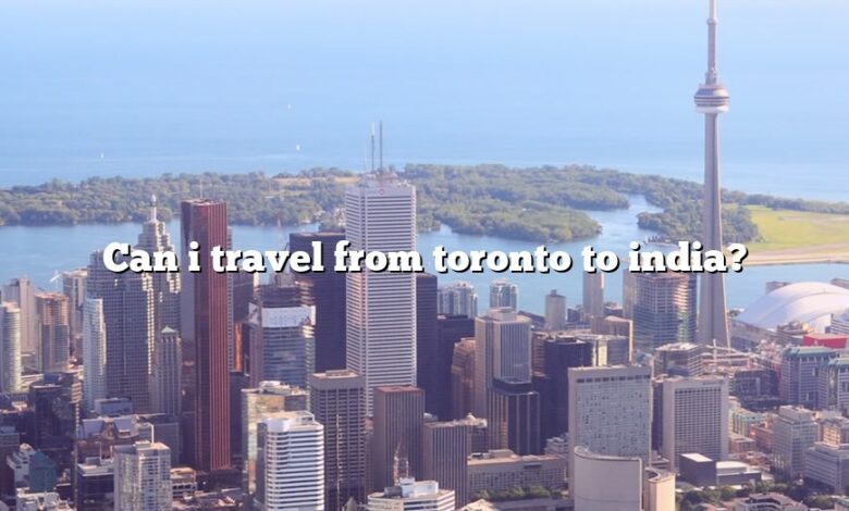 Can i travel from toronto to india?