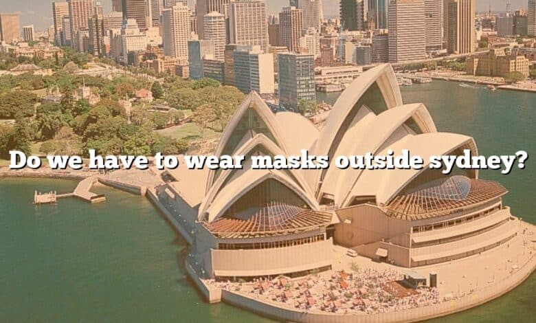 Do we have to wear masks outside sydney?