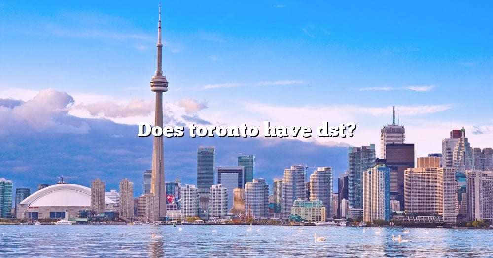 does-toronto-have-dst-the-right-answer-2022-travelizta