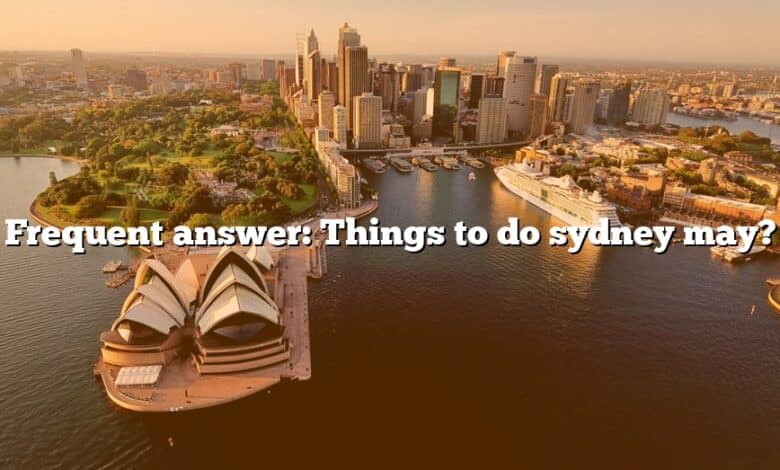 Frequent answer: Things to do sydney may?