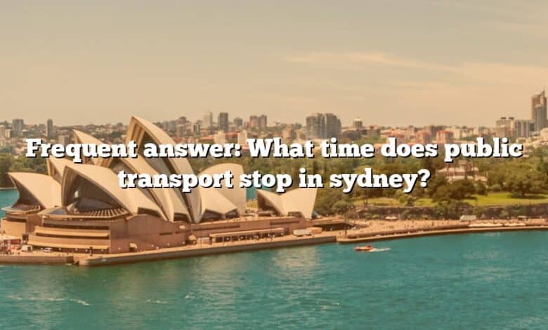 Frequent answer: What time does public transport stop in sydney?