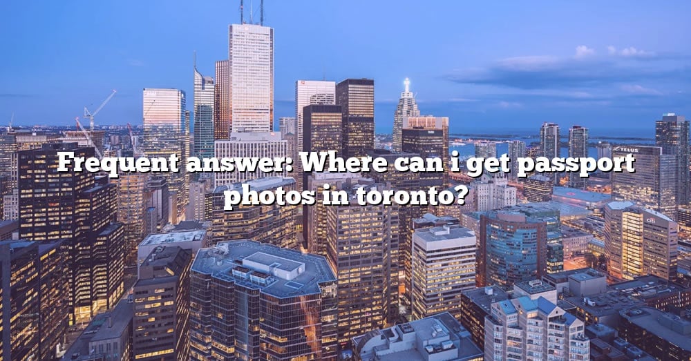 frequent-answer-where-can-i-get-passport-photos-in-toronto-the-right