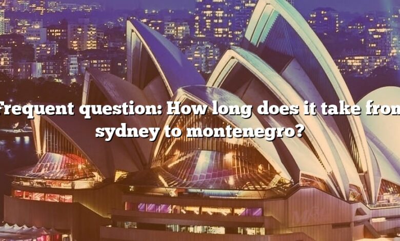 Frequent question: How long does it take from sydney to montenegro?