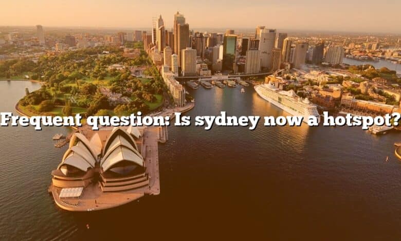 Frequent question: Is sydney now a hotspot?