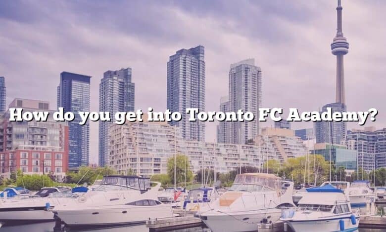 How do you get into Toronto FC Academy?