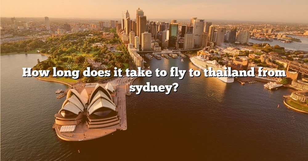 how-long-does-it-take-to-fly-to-thailand-from-sydney-the-right-answer