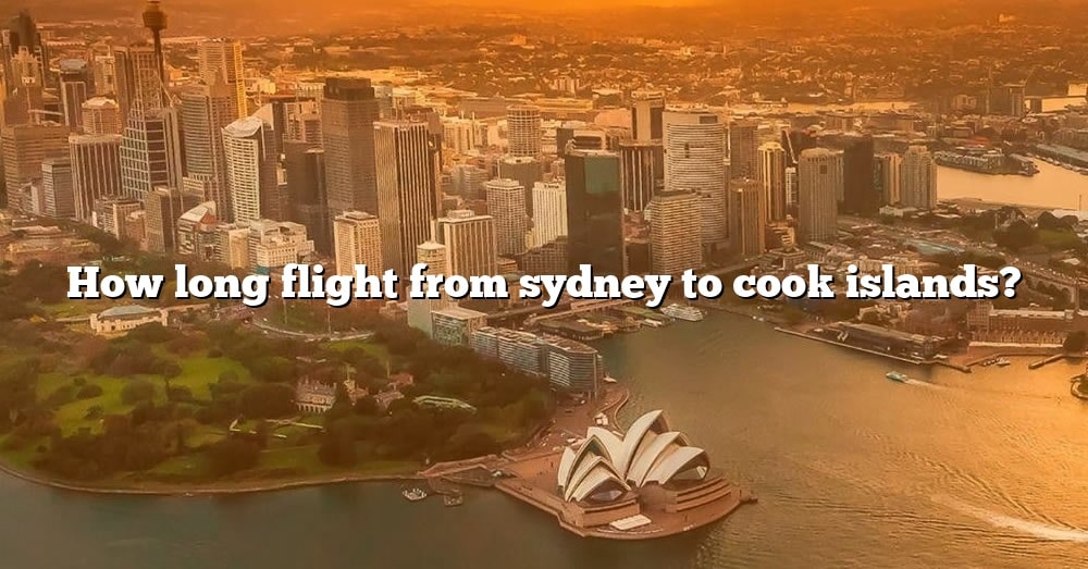 how-long-flight-from-sydney-to-cook-islands-the-right-answer-2022