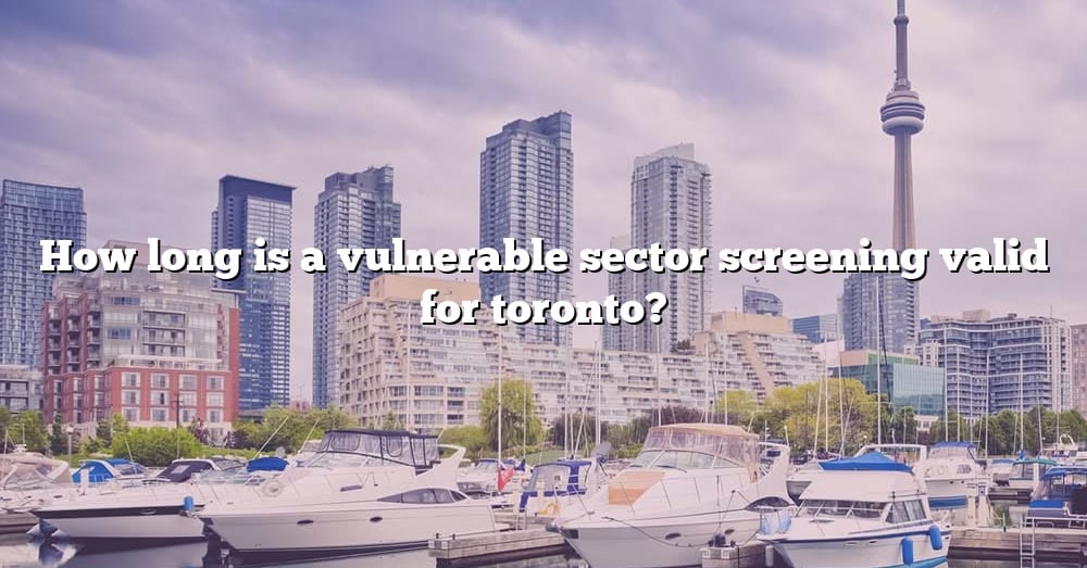 how-long-is-a-vulnerable-sector-screening-valid-for-toronto-the-right