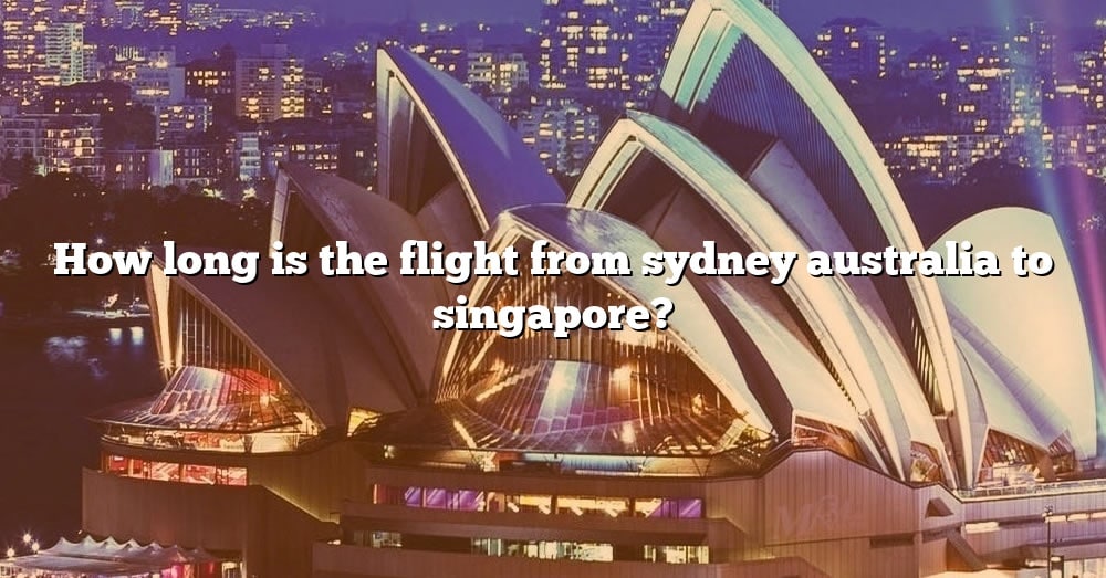 how-long-is-the-flight-from-sydney-australia-to-singapore-the-right