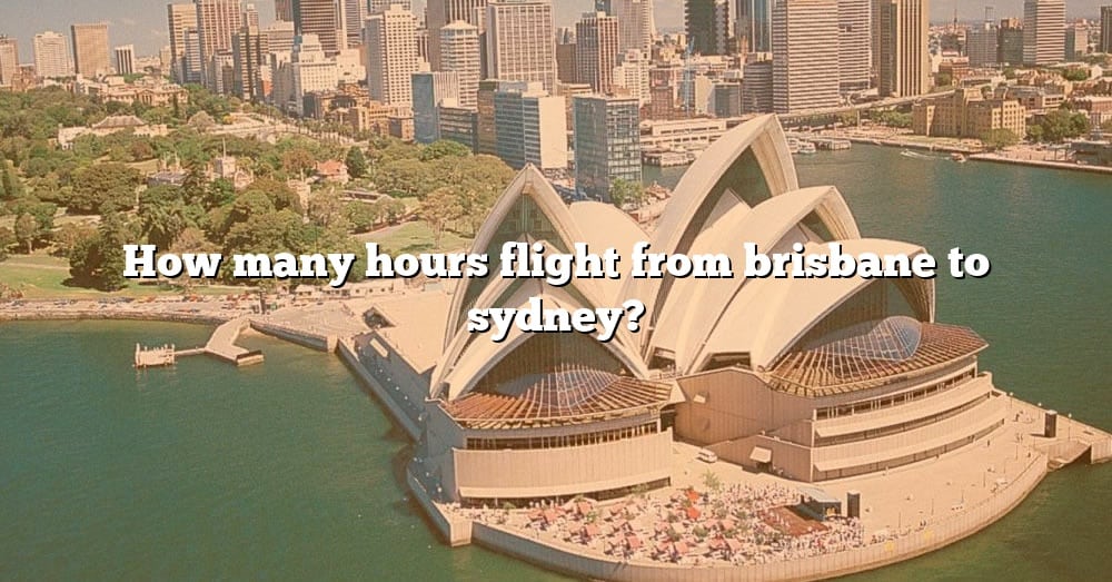 how-many-hours-flight-from-brisbane-to-sydney-the-right-answer-2022