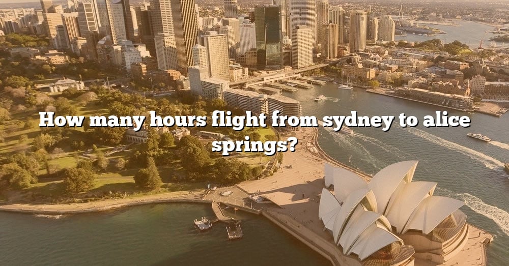 how-many-hours-flight-from-sydney-to-alice-springs-the-right-answer