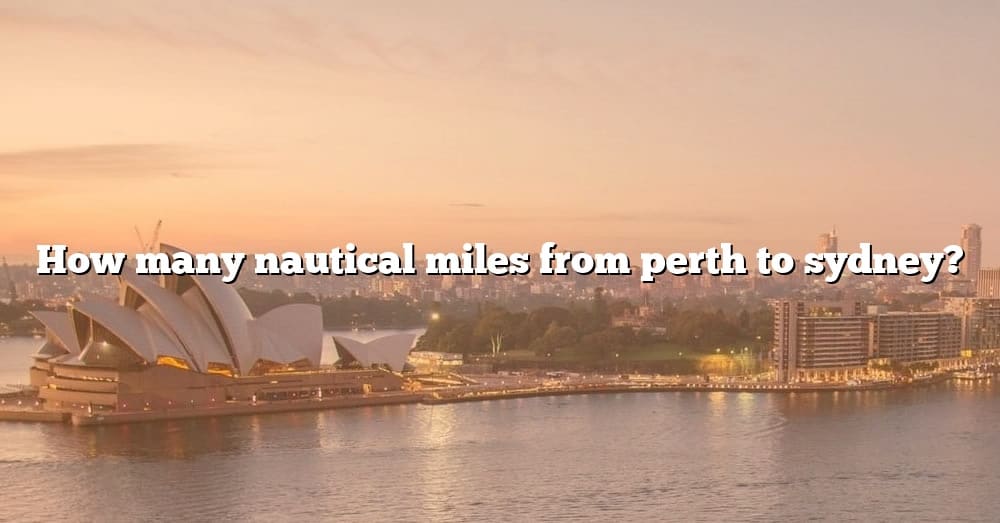 how-many-nautical-miles-from-perth-to-sydney-the-right-answer-2022