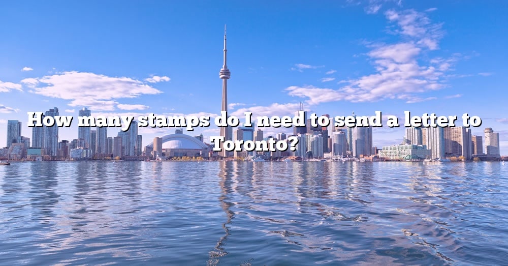 how-many-stamps-do-i-need-to-send-a-letter-to-toronto-the-right-answer-2022-travelizta