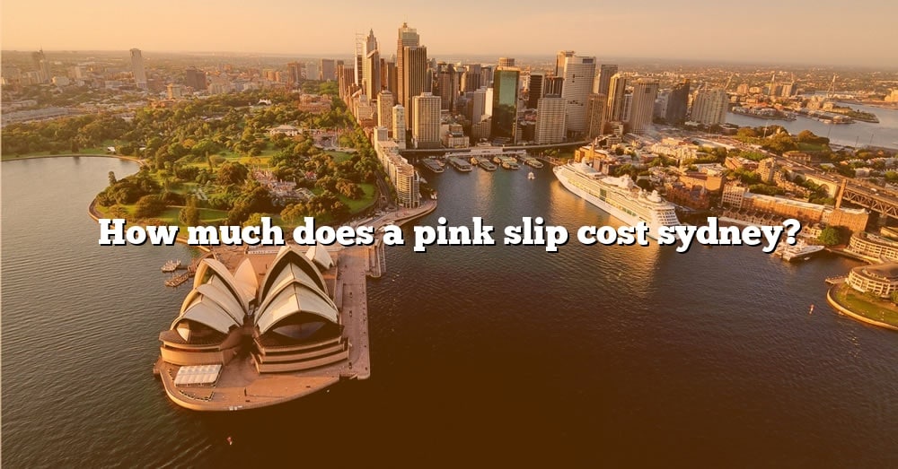 How Much Does A Pink Slip Cost Sydney The Right Answer 2022 TraveliZta