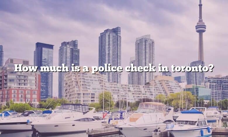 How much is a police check in toronto?