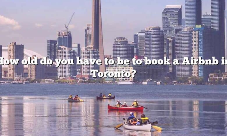 How old do you have to be to book a Airbnb in Toronto?