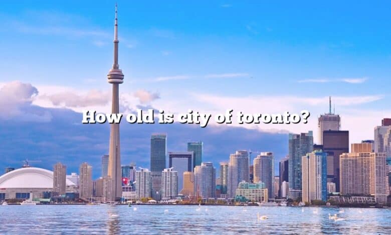 How old is city of toronto?