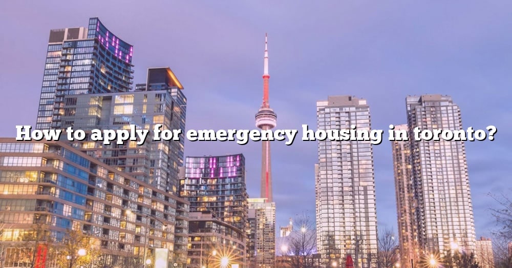 how-to-apply-for-emergency-housing-in-toronto-the-right-answer-2022