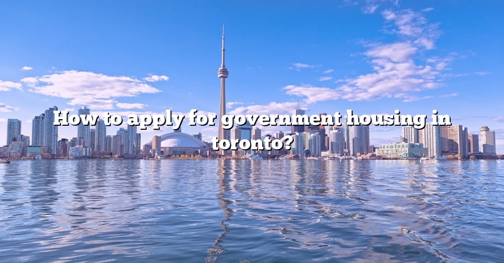 how-to-apply-for-government-housing-in-toronto-the-right-answer-2022